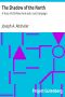 [Gutenberg 11881] • The Shadow of the North: A Story of Old New York and a Lost Campaign